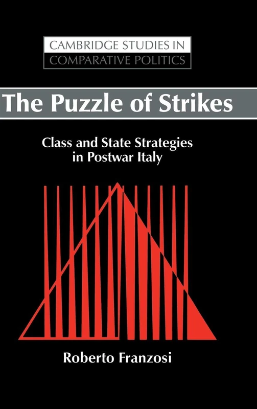 The Puzzle of Strikes: Class and State Strategies in Postwar Italy (Cambridge Studies in Comparative Politics)