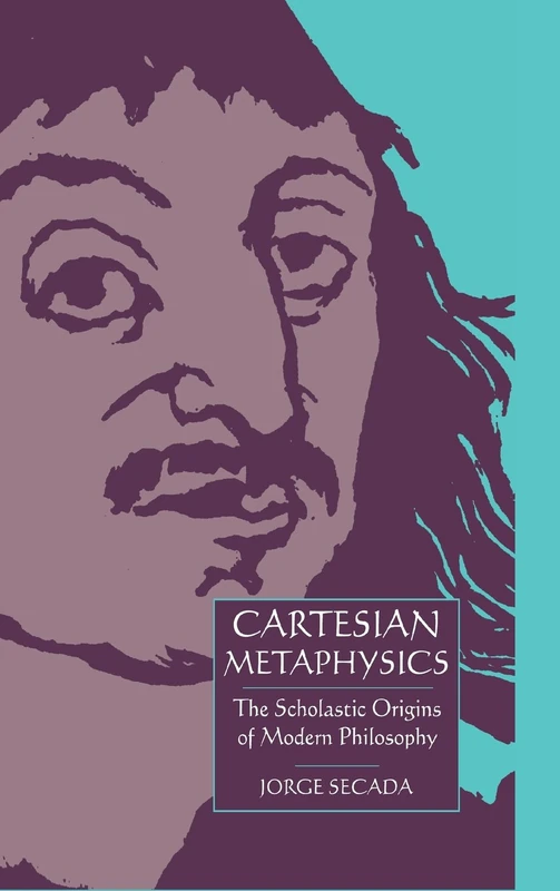 Cartesian Metaphysics: The Scholastic Origins of Modern Philosophy