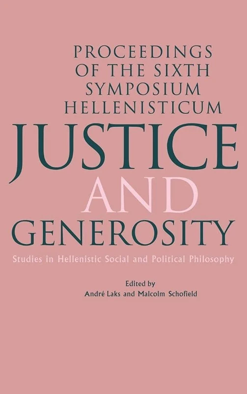 Justice and Generosity: Studies in Hellenistic Social and Political Philosophy - Proceedings of the Sixth Symposium Hellenisticum