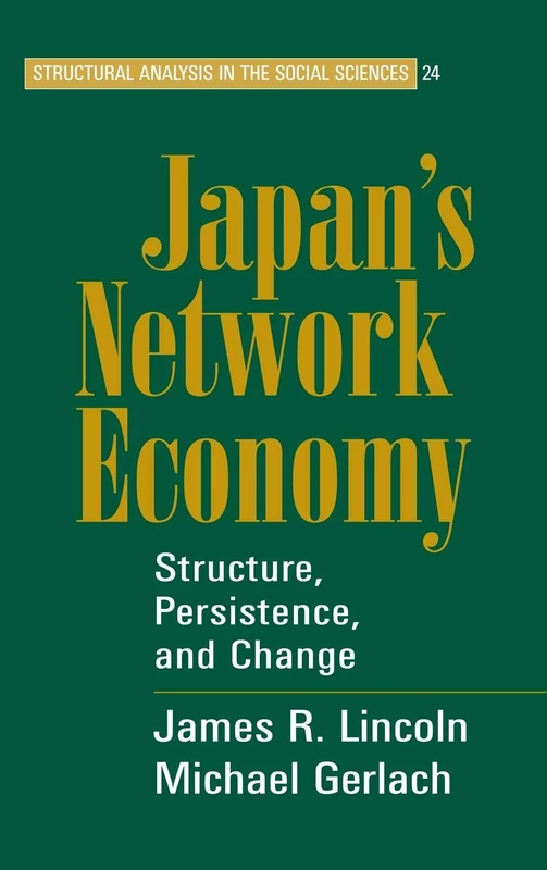 Japan's Network Economy: Structure, Persistence, and Change: 24 (Structural Analysis in the Social Sciences, Series Number 24)