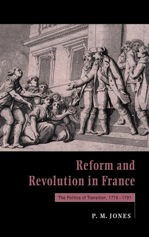 Reform and Revolution in France: The Politics of Transition, 1774–1791