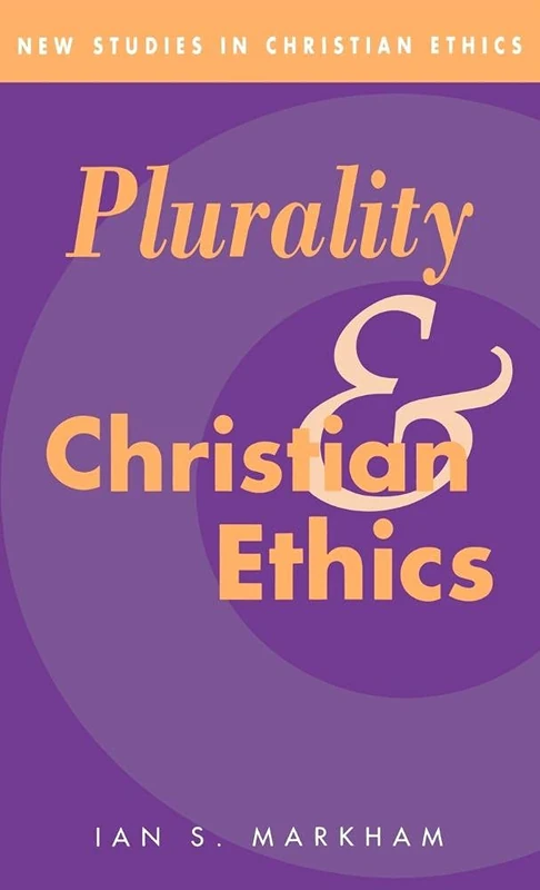 Plurality and Christian Ethics (New Studies in Christian Ethics): 4 (New Studies in Christian Ethics, Series Number 4)