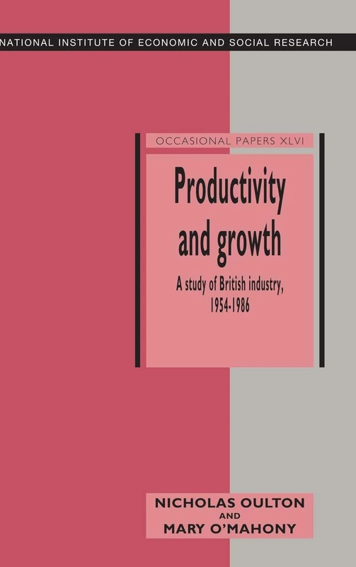 Productivity and Growth: A Study of British Industry 1954–86: 46 (National Institute of Economic and Social Research Occasional Papers, Series Number 46)