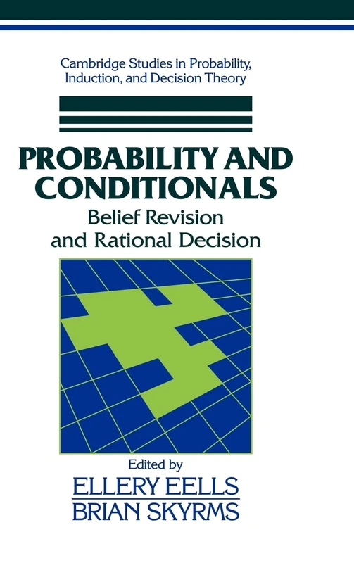 Probability and Conditionals: Belief Revision and Rational Decision (Cambridge Studies in Probability, Induction and Decision Theory)