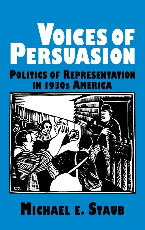 Voices of Persuasion: Politics of Representation in 1930s America: 78 (Cambridge Studies in American Literature and Culture, Series Number 78)