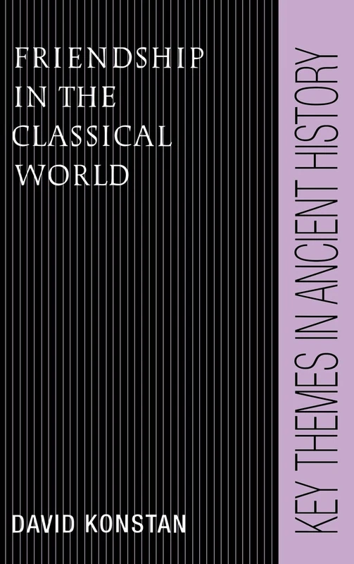 Friendship in the Classical World (Key Themes in Ancient History)