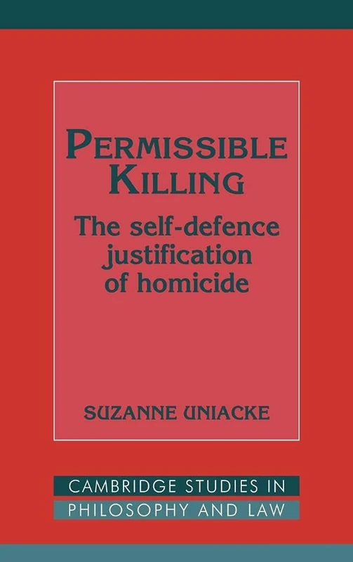 Permissible Killing: The Self-Defence Justification of Homicide (Cambridge Studies in Philosophy and Law)