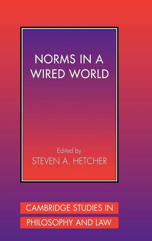 Norms in a Wired World (Cambridge Studies in Philosophy and Law)