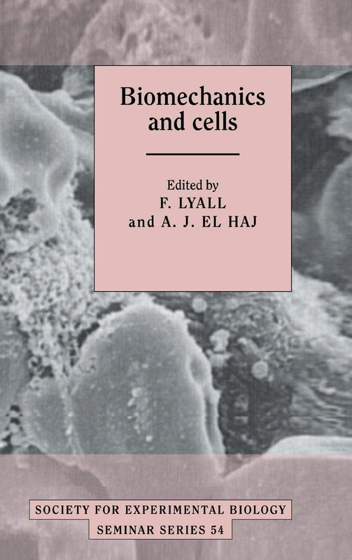 Biomechanics and Cells: 54 (Society for Experimental Biology Seminar Series, Series Number 54)