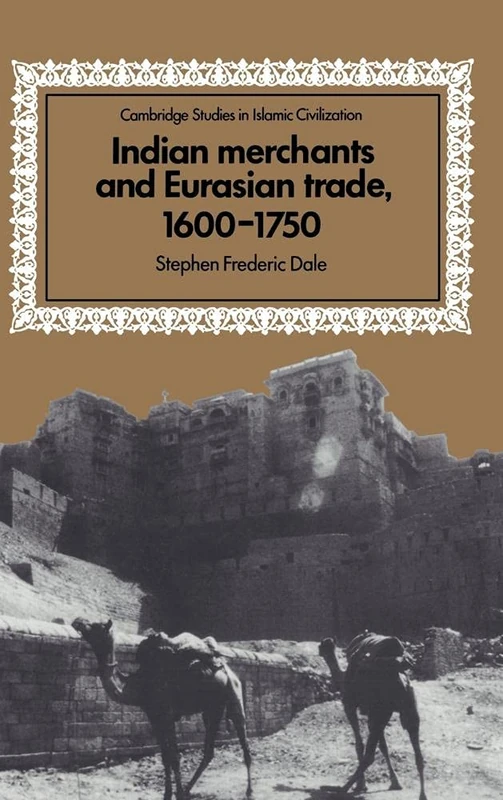Indian Merchants and Eurasian Trade, 1600–1750 (Cambridge Studies in Islamic Civilization)
