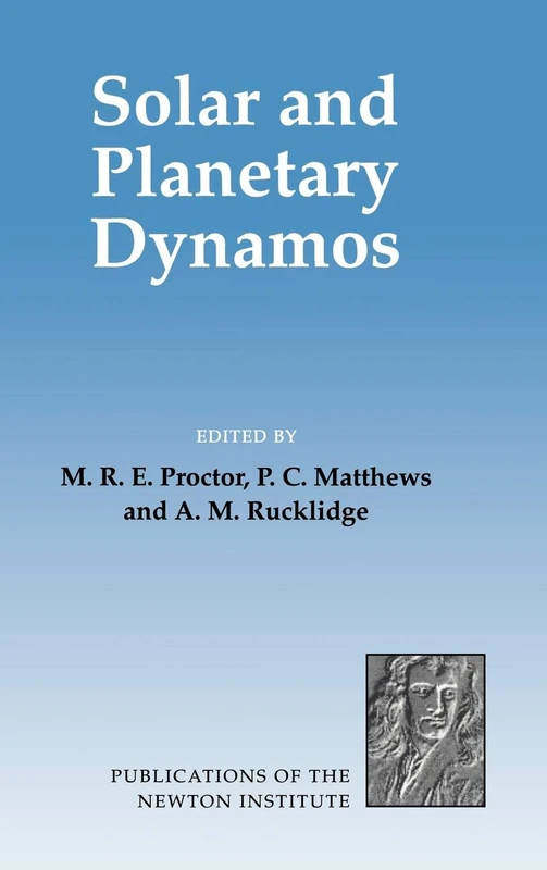 Solar and Planetary Dynamos: Proceedings of a NATO Advanced Study Institute Held at the Isaac Newton Institute, Cambridge, September 1992: 1 (Publications of the Newton Institute, Series Number 1)