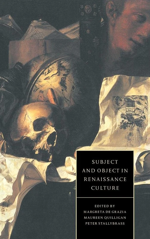 Subject and Object in Renaissance Culture: 8 (Cambridge Studies in Renaissance Literature and Culture, Series Number 8)
