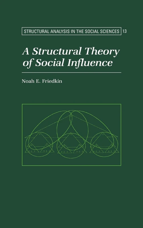 A Structural Theory of Social Influence (Structural Analysis in the Social Sciences): 13 (Structural Analysis in the Social Sciences, Series Number 13)