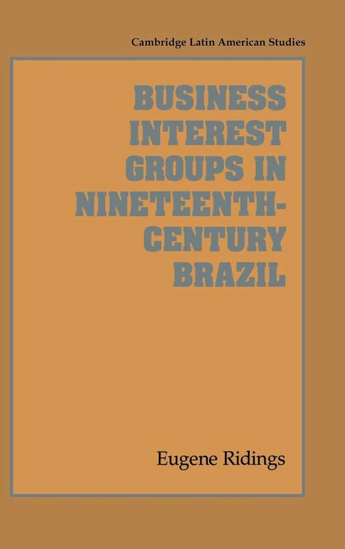 Business Interest Groups in Nineteenth-Century Brazil: 78 (Cambridge Latin American Studies, Series Number 78) - Image 1