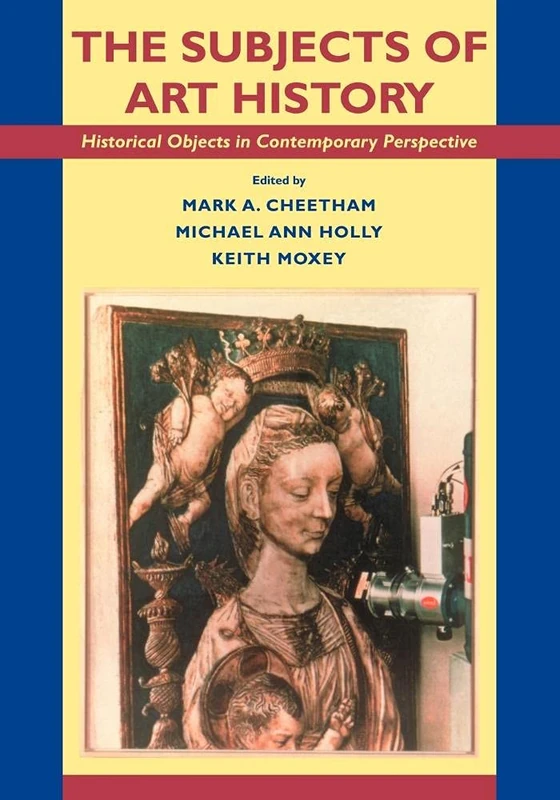 The Subjects of Art History: Historical Objects in Contemporary Perspective (Cambridge Studies in New Art History and Criticism)