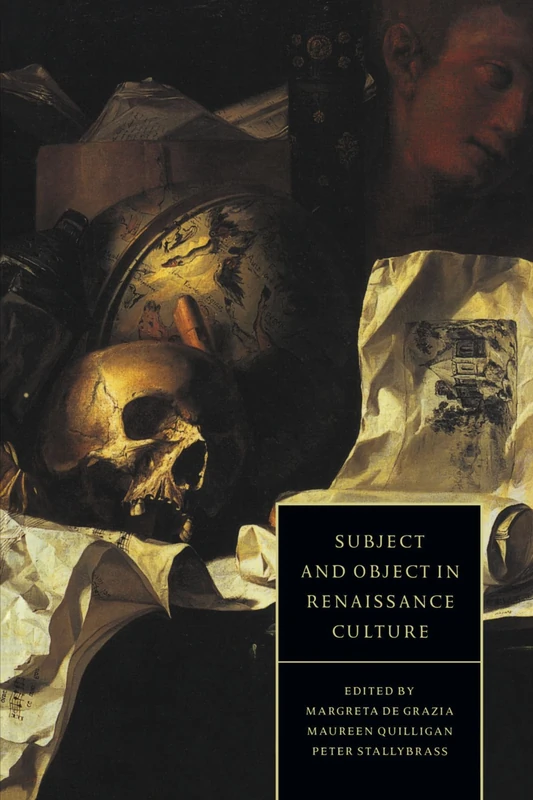 Subject and Object in Renaissance Culture: 8 (Cambridge Studies in Renaissance Literature and Culture, Series Number 8)