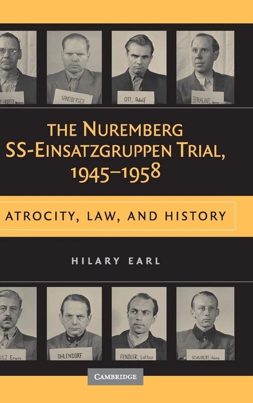 The Nuremberg SS-Einsatzgruppen Trial, 1945–1958: Atrocity, Law, and History