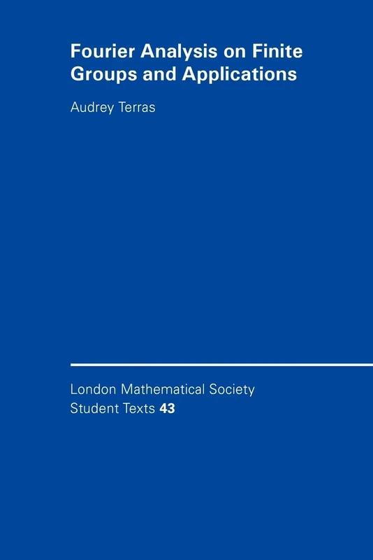 LMSST: 43 Fourier Analys Finite Grp (London Mathematical Society Student Texts, Series Number 43)
