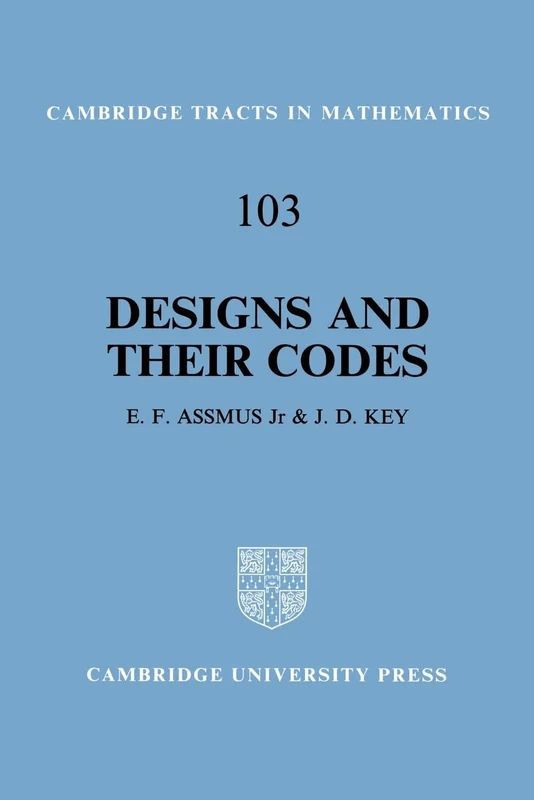 Designs and their Codes: 103 (Cambridge Tracts in Mathematics, Series Number 103)