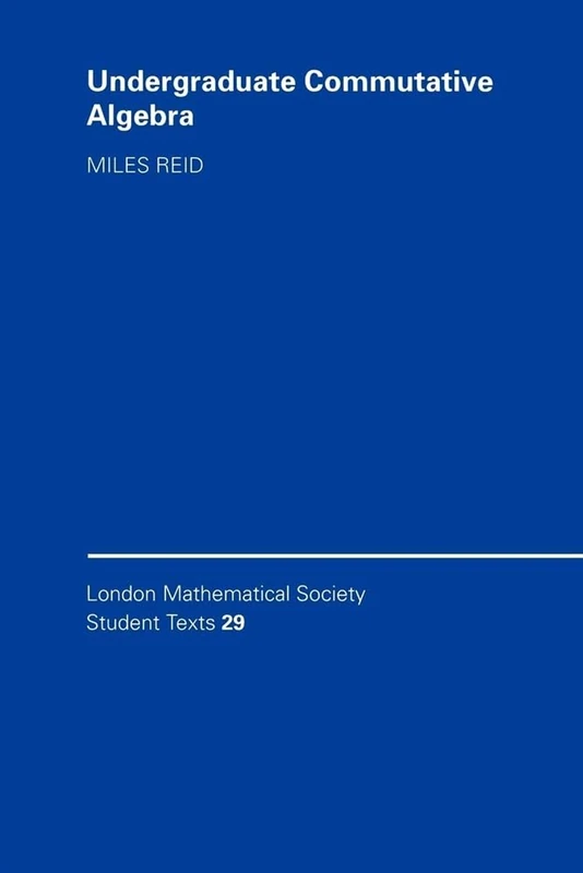Undergraduate Commutative Algebra: 29 (London Mathematical Society Student Texts, Series Number 29)
