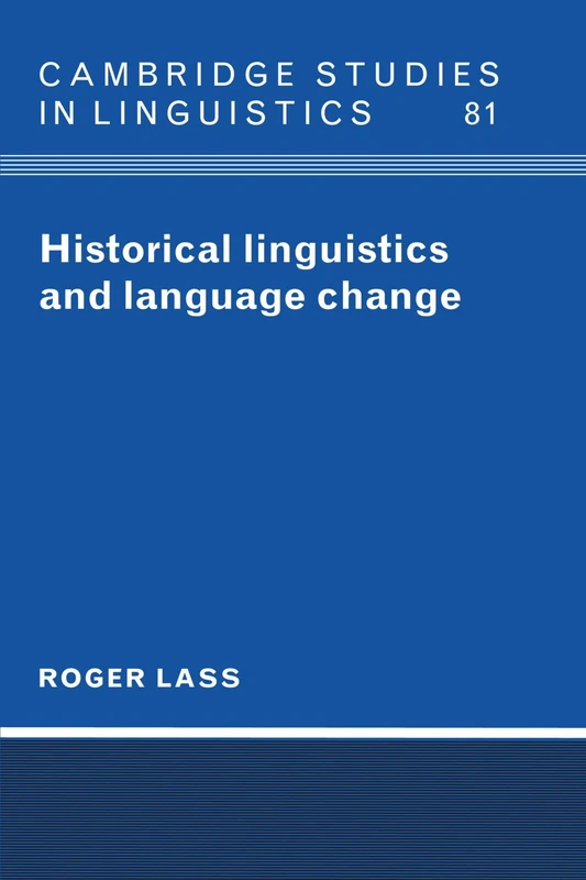 Historical Linguistics and Language Change: 81 (Cambridge Studies in Linguistics, Series Number 81)