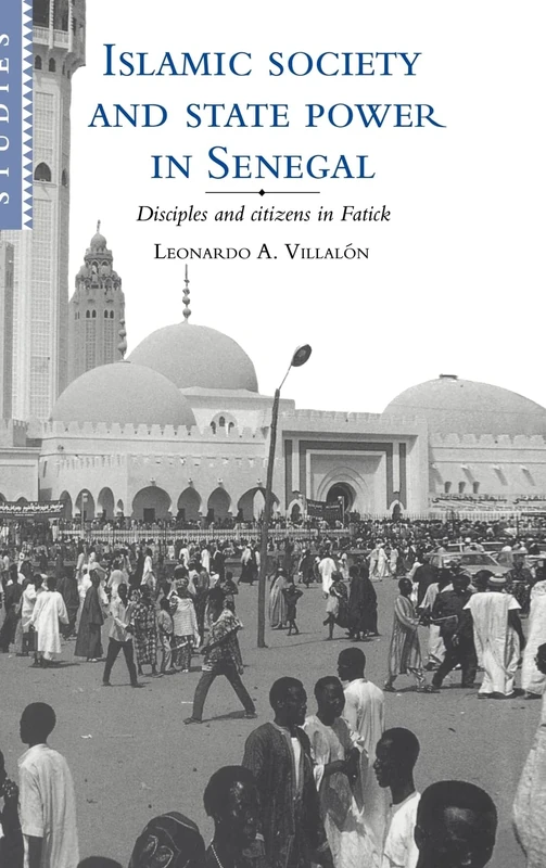 Islamic Society and State Power in Senegal: Disciples and Citizens in Fatick: 80 (African Studies, Series Number 80)