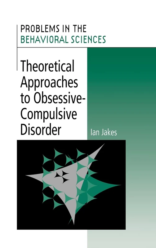 Theoretical Approaches to Obsessive-Compulsive Disorder: 14 (Problems in the Behavioural Sciences, Series Number 14)
