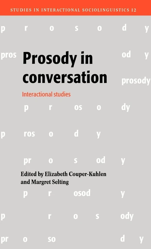 Prosody in Conversation: Interactional Studies: 12 (Studies in Interactional Sociolinguistics, Series Number 12)