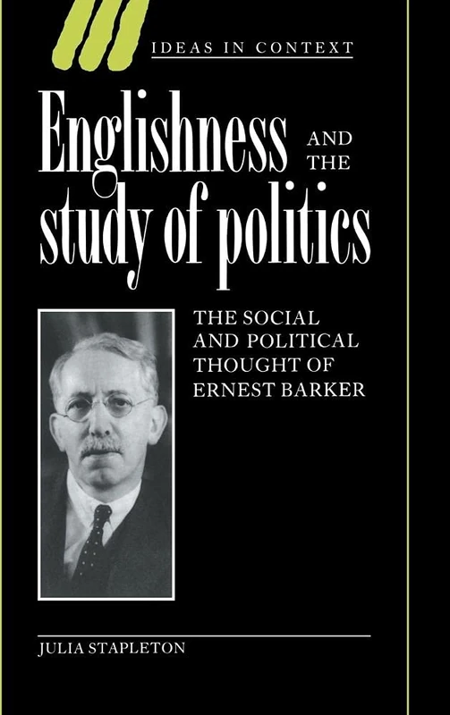 Englishness and the Study of Politics: The Social and Political Thought of Ernest Barker: 32 (Ideas in Context, Series Number 32) - Image 1