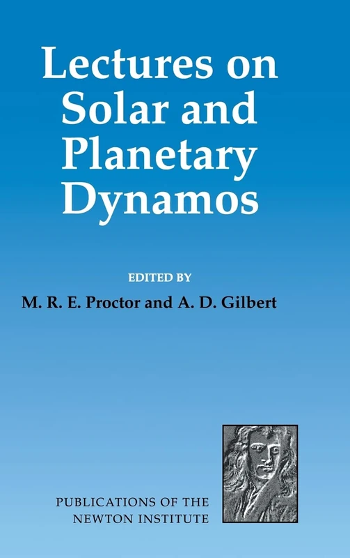 Lectures on Solar and Planetary Dynamos: 2 (Publications of the Newton Institute, Series Number 2)