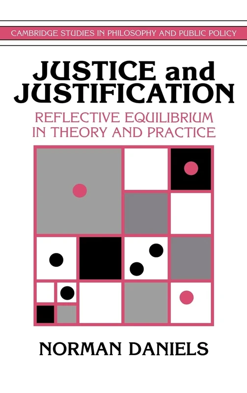 Justice and Justification: Reflective Equilibrium in Theory and Practice (Cambridge Studies in Philosophy and Public Policy)