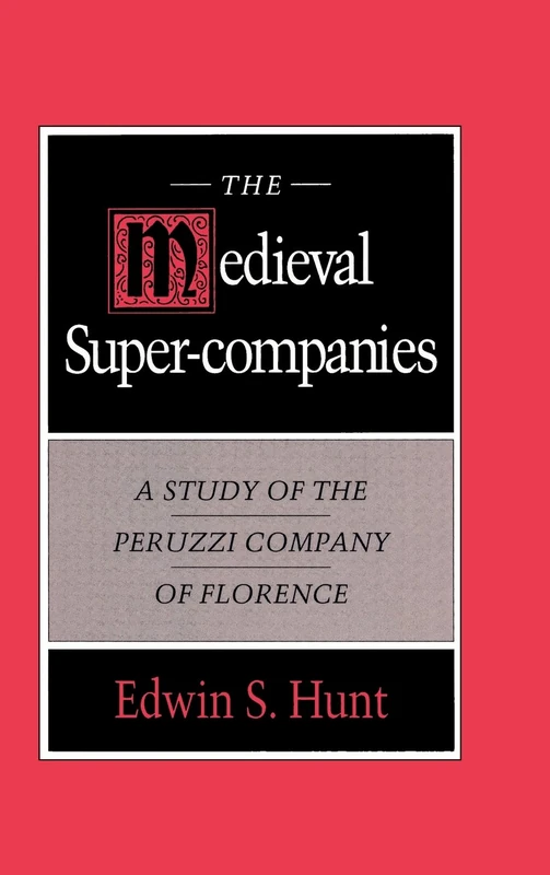 The Medieval Super-Companies: A Study of the Peruzzi Company of Florence