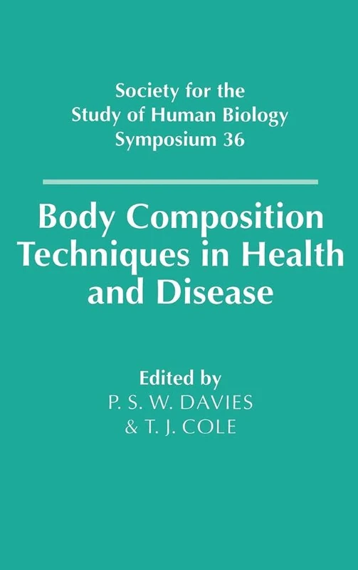 Body Composition Techniques in Health and Disease: 36 (Society for the Study of Human Biology Symposium Series, Series Number 36)