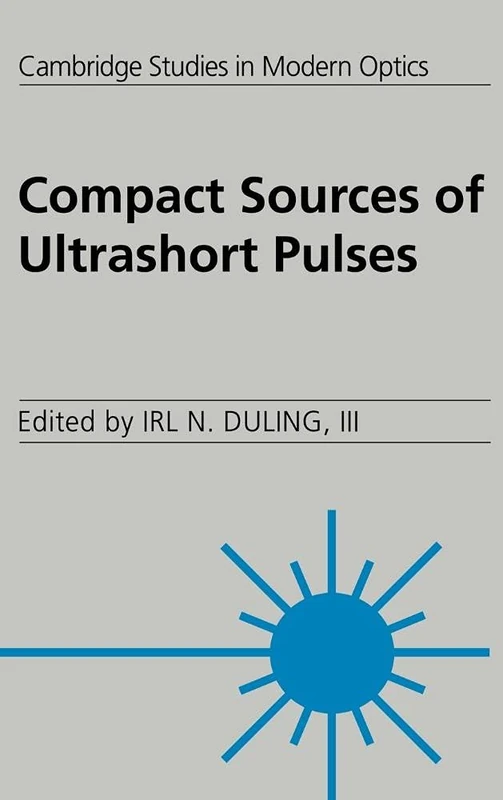 Compact Sources of Ultrashort Pulses: 18 (Cambridge Studies in Modern Optics, Series Number 18)