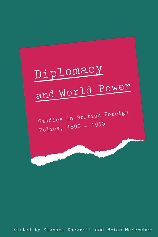 Diplomacy and World Power: Studies in British Foreign Policy, 1890–1951