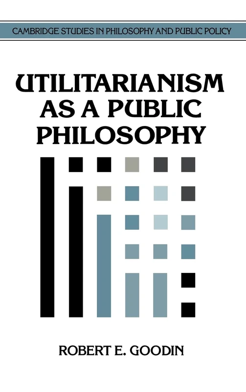 Utilitarianism as a Public Philosophy (Cambridge Studies in Philosophy and Public Policy)