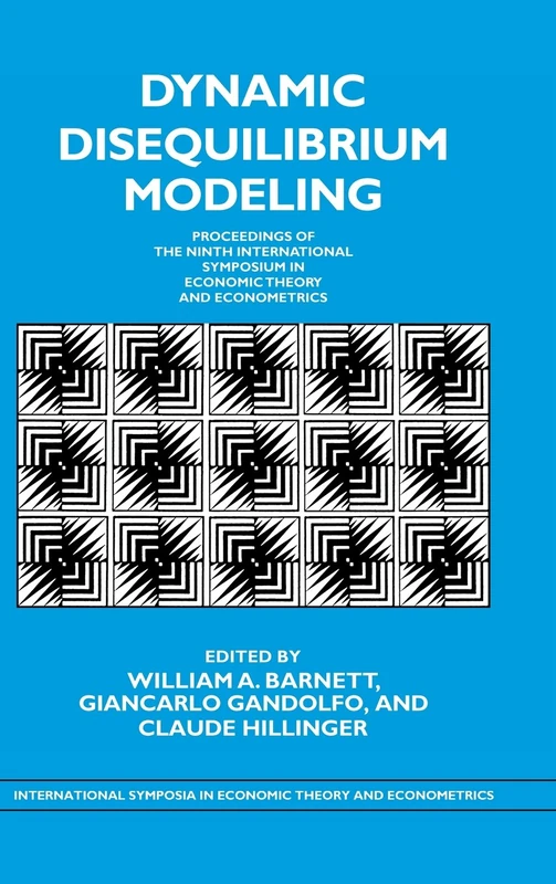 Dynamic Disequilibrium Modeling: Theory and Applications: Proceedings of the Ninth International Symposium in Economic Theory and Econometrics: 9 ... Theory and Econometrics, Series Number 9)