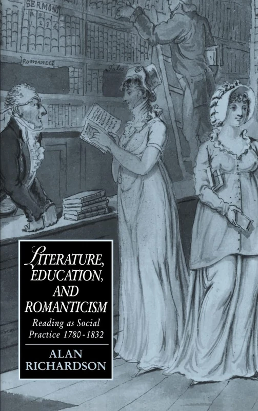 Literature, Education, and Romanticism: Reading as Social Practice, 1780–1832: 8 (Cambridge Studies in Romanticism, Series Number 8)
