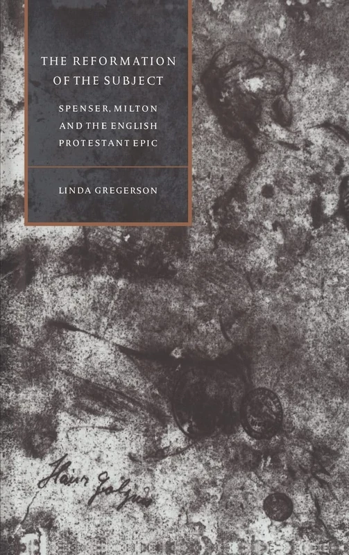 The Reformation of the Subject: Spenser, Milton, and the English Protestant Epic (Cambridge Studies in Renaissance Literature & Culture): 6 (Cambridge ... Literature and Culture, Series Number 6)