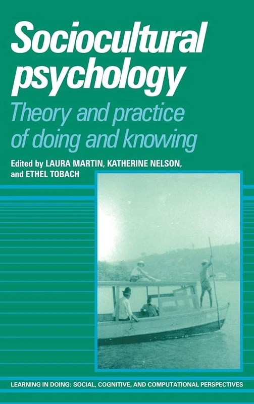 Sociocultural Psychology: Theory and Practice of Doing and Knowing: 0 (Learning in Doing: Social, Cognitive and Computational Perspectives)
