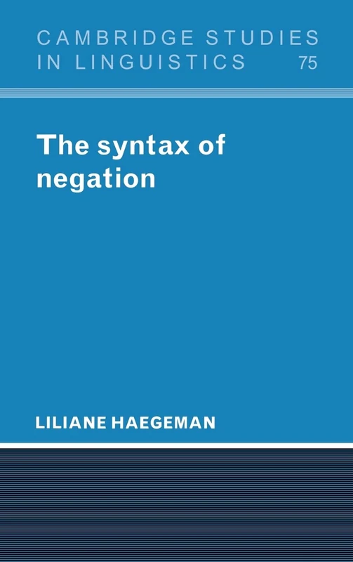 The Syntax of Negation: 75 (Cambridge Studies in Linguistics, Series Number 75)