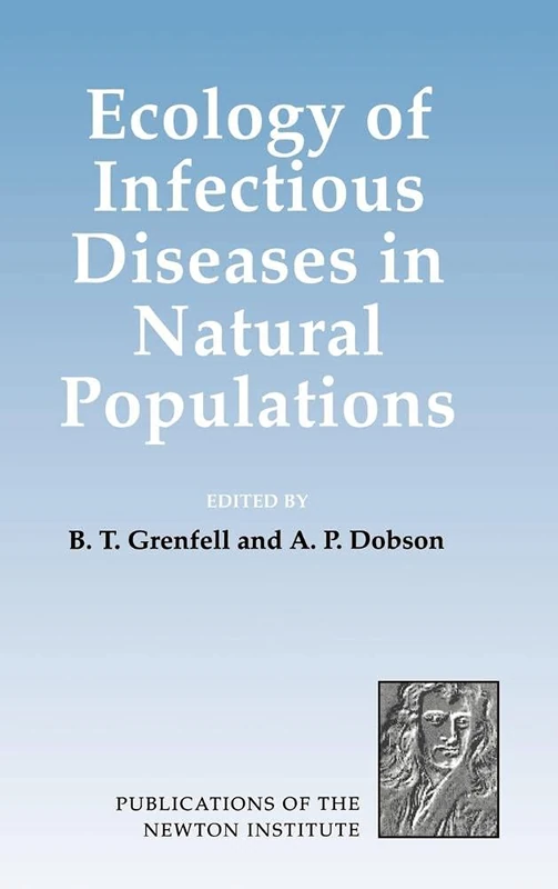 Ecology of Infectious Diseases in Natural Populations: 7 (Publications of the Newton Institute, Series Number 7)