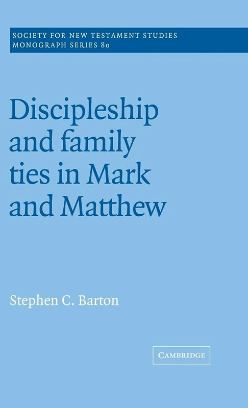 Discipleship and Family Ties in Mark and Matthew: 80 (Society for New Testament Studies Monograph Series, Series Number 80)