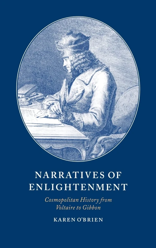 Narratives of Enlightenment: Cosmopolitan History from Voltaire to Gibbon: 34 (Cambridge Studies in Eighteenth-Century English Literature and Thought, Series Number 34)