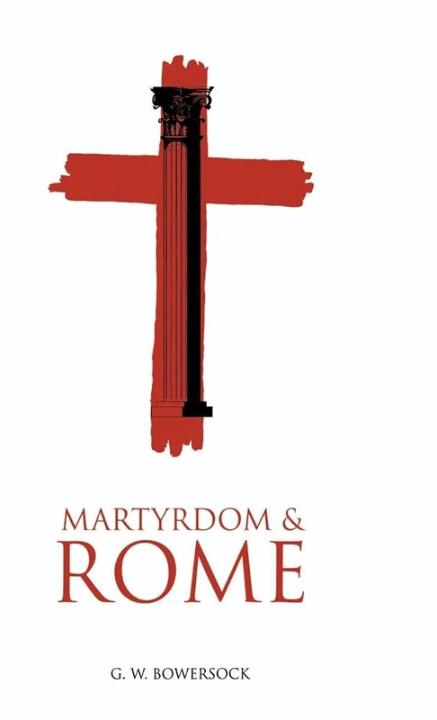 Martyrdom and Rome (The Wiles Lectures)