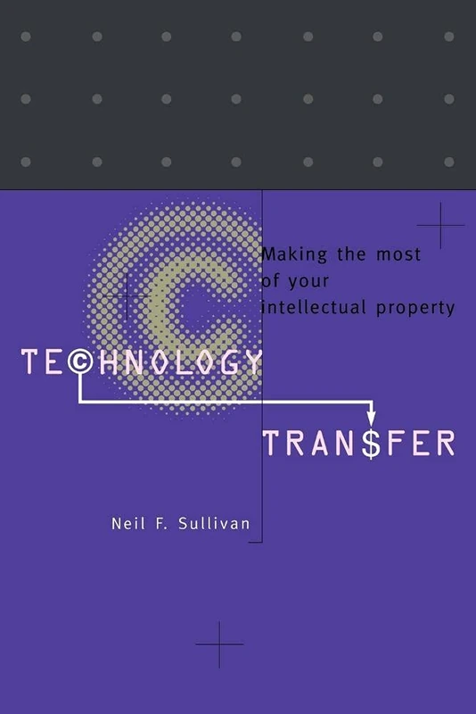 Technology Transfer: Making the Most of Your Intellectual Property