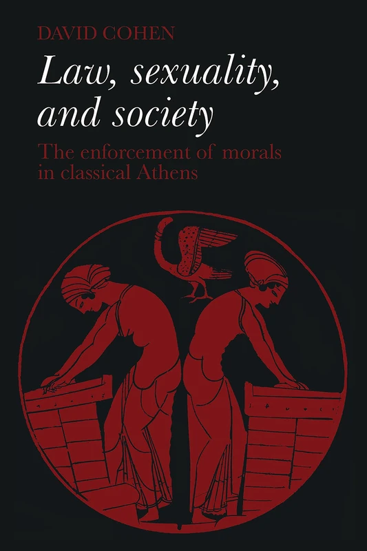 Law, Sexuality, and Society: The Enforcement of Morals in Classical Athens