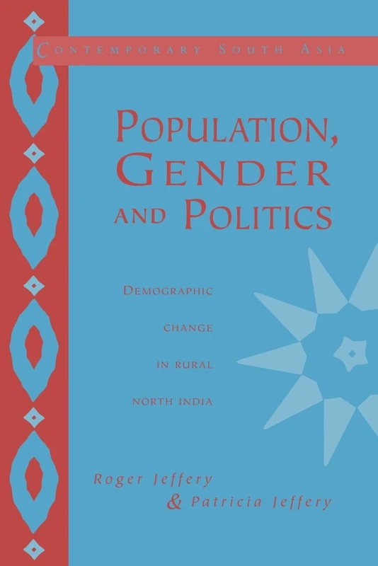 Population, Gender and Politics: Demographic Change in Rural North India: 3 (Contemporary South Asia, Series Number 3)