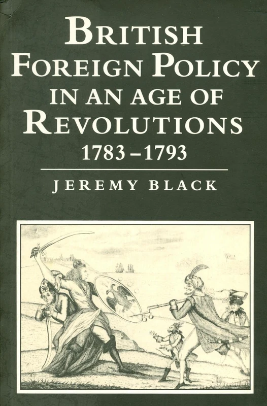 British Foreign Policy in an Age of Revolutions, 1783-1793 (Cacu)