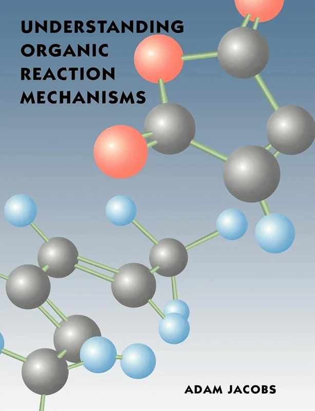 Understanding Organic Reaction Mech
